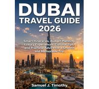 Dubai Travel Guide 2026: Experiences, Cultural Tips, and Practical Advice for a Smooth and Memorable Trip