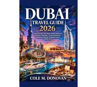 Dubai Travel Guide 2026: Explore Dubai, Abu Dhabi, Desert Adventures & Iconic Landmarks - Luxury Experiences, Adventure Activities, Shopping, Food & Hidden Gems