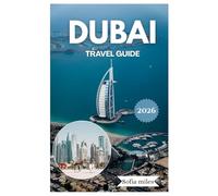 DUBAI TRAVEL GUIDE 2026: Explore Dubai Like a Local: Essential Tips, Hidden Gems & Complete Travel Guide