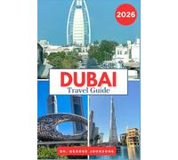 Dubai Travel Guide 2026: Navigate Dubai’s Vibrant Culture, Luxury Lifestyle, and Spectacular Landmarks with Expert Tips and Insights (The Traveler’s Bucket List 2026)