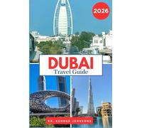 Dubai Travel Guide 2026: Navigate Dubai’s Vibrant Culture, Luxury Lifestyle, and Spectacular Landmarks with Expert Tips and Insights (The Traveler’s Bucket List 2026)
