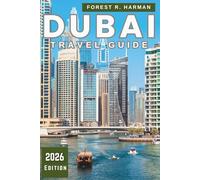 DUBAI TRAVEL GUIDE 2026: Smart Itineraries, Local Insights, Hidden Gems, Authentic Experiences and Cultural Adventures for Every Traveler (Local Insight Travel Guides)