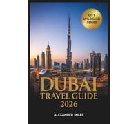 Dubai Travel Guide 2026: Top Attractions, Hidden Gems, Itineraries, and Essential Travel Tips (City Unlocked Series)