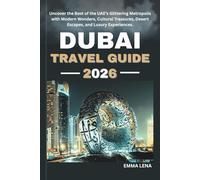 DUBAI TRAVEL GUIDE 2026: Uncover the Best of the UAE’s Glittering Metropolis with Modern Wonders, Cultural Treasures, Desert Escapes, and Luxury Experiences.