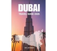 DUBAI TRAVEL GUIDE 2026: Your Complete Adventure in the UAE