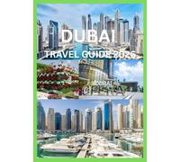 DUBAI TRAVEL GUIDE 2026: Your Complete Companion to Exploring Dubai’s Wonders