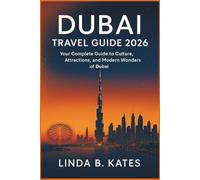 Dubai Travel Guide 2026: Your Complete Guide to Culture, Attractions, and Modern Wonders of Dubai (Pathfinders collection: Your Gateway to Authentic Travel Experiences)