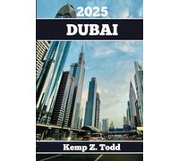 DUBAI TRAVEL GUIDE: Essential Information and Tips to Prepare for Your Trip: Everything You Should Know Before You Go