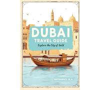 DUBAI TRAVEL GUIDE: Explore the City of Gold (The World Explorer Series)