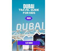 DUBAI TRAVEL GUIDE FOR KIDS 2026: Final Stop in Dubai: A Kids’ Farewell Journey Through the City of Sky and Sand