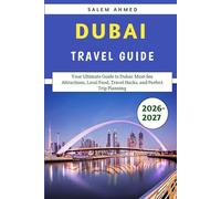 Dubai Travel Guide: Your Ultimate Guide to Dubai: Must-See Attractions, Local Food, Travel Hacks, and Perfect Trip Planning