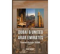 DUBAI & UNITED ARAB EMIRATES Travel Guide 2026: What to See, Where to Go, How to Plan & Hidden Places Most Visitors Miss