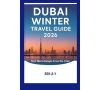 Dubai Winter Travel Guide 2026: Your Warm Escape From the Cold