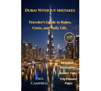Dubai Without Mistakes Traveler’s Guide to Rules, Costs, and Daily Life.: Detailed Itineraries | Insider Tips | Abu Dhabi, Jumeirah, Downtown, Deira & UAE Hidden Spots.