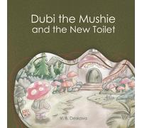 Dubi the Mushie and the New Toilet: A Gentle Potty Training Story for Toddlers Scared to Use the Bathroom Away From Home