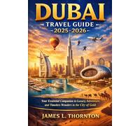 Dubia travel guide 2025-2026: Your Essential Companion to Luxury, Adventure, and Timeless Wonders in the City of Gold