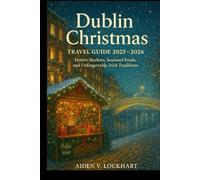Dublin Christmas Travel Guide 2025 - 2026: Festive Markets, Seasonal Foods, and Unforgettable Irish Traditions