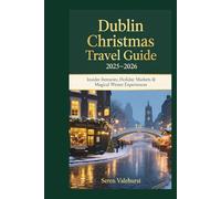 Dublin Christmas Travel Guide 2025-2026: Insider Itineraries, Holiday Markets & Magical Winter Experiences