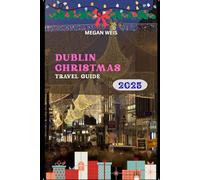 Dublin Christmas Travel Guide 2025: Discover Magical Festivities, Hidden Gems, and Memorable Experiences in Dublin this Holiday Season