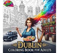 Dublin Coloring Book for Adults: From the Heart of Ireland Bold and Easy Pages Simple Designs for Travel and Relaxation for Adults, Teens, Children, ... Stress (Coloring series of European capitals)