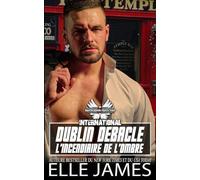 DUBLIN DEBACLE: L’INCENDIAIRE DE L’OMBRE (BROTHERHOOD PROTECTORS INTERNATIONAL (FRANÇAIS))