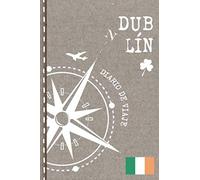 Dublin Diario de Viaje: Libro de Registro de Viajes - Cuaderno de Recuerdos de Actividades en Vacaciones para Escribir, Dibujar, Bucket List - Cuadrícula de Puntos, Dotted Notebook Journal A5