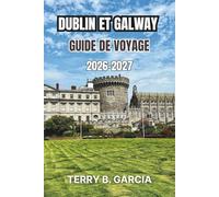 Dublin et Galway Guide de voyage 2026-2027: Circuits urbains irlandais, culture de la côte atlantique, rues historiques, gastronomie locale, conseils ... budgétaire et itinéraires faciles