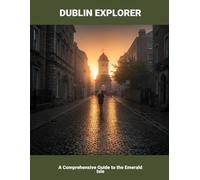 Dublin Explorer: A Comprehensive Guide To The Emerald Isle