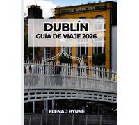 DUBLÍN GUÍA DE VIAJE 2026: Cultura, barrios y vida práctica