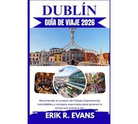DUBLÍN GUÍA DE VIAJE 2026: Recorriendo el corazón de Irlanda: Experiencias inolvidables y consejos esenciales para quienes la visitan por primera vez.