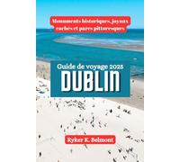 DUBLIN Guide de voyage 2025: Monuments historiques, joyaux cachés et parcs pittoresques