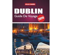 DUBLIN GUIDE DE VOYAGE 2026: Là où l'histoire rencontre les rues animées, les saveurs locales et les traditions intemporelles