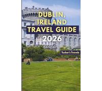 DUBLIN, IRELAND TRAVEL GUIDE 2026: Explore Historic Castles, Literary Pubs, Live Irish Music, Cultural Landmarks, Scenic Day Trips, and Friendly Local Experiences for Families and Solo Travelers