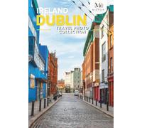 Dublin, Ireland Travel Photo Collection: A Coffee Table Photo Book of the Most Beautiful Attractions and Places to Explore (Full-Color)