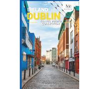 Dublin, Ireland Travel Photo Collection: A Coffee Table Photo Book of the Most Beautiful Attractions and Places to Explore (Full-Color)