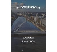 Dublin Liffey River Notebook Travel Journal Inspired by the Iconic River Liffey and Dublin City Skyline: Lined Writing Notebook Featuring an Aerial View of Dublin and the Famous Samuel Beckett Bridge