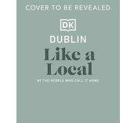 Dublin Like a Local: By the People Who Call It Home (Local Travel Guide)