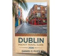 Dublin Pocket Travel Guide 2026: A Practical Guide to Irish Culture, Food, and Hidden Neighborhoods