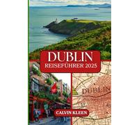 DUBLIN REISEFÜHRER 2025