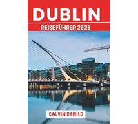 Dublin Reiseführer 2025: Ihr unverzichtbares Handbuch zu Top-Attraktionen, lokalen Restaurants, urbanen Abenteuern und Insider-Tipps