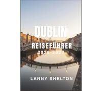 Dublin Reiseführer 2026-2027: Entdecken Sie georgianische Architektur, lit-erarische Geschichte und eine lebendige Mus-ikszene, dazu Ausflüge ans Meer nach Howth und in die Wicklow Hills