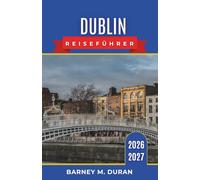 Dublin Reiseführer 2026-2027: Kneipen, Museen, Küstenausflüge und ehrliche Tipps für jeden Besucher alles in jedem Viertel