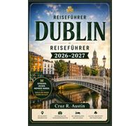 DUBLIN REISEFÜHRER 2026-2027: Planen Sie Ihre Reise in Irlands Hauptstadt mit Wanderrouten, Pubkultur, georgianischer Geschichte, Küstenausflügen und Spartipps für Erstbesucher.