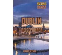 DUBLIN REISEFÜHRER 2026-2027: Planen Sie Regen, Andrang und Preise mit ein - mit gut begehbaren Straßen, georgianischen Vierteln, literarischen ... Küstenorten, Gastronomie und Nahverkehr