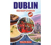DUBLIN REISEFÜHRER 2026: Entdecken Sie Attraktionen, versteckte Schätze, Essen und lokale Erlebnisse