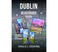 DUBLIN REISEFÜHRER 2026: Entdecken Sie Dublins reiche literarische Tradition, die georgianische Architektur und die malerischen Ausblicke mit Expertentipps
