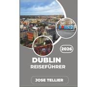 Dublin Reiseführer 2026: Erkunden Sie historische Straßen, georgianische Architektur und die Restaurants der Einheimischen abseits der Touristengebiete.