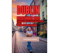 Dublin Reiseführer 2026: Spazieren Sie durch die Straßen, kosten Sie die Aromen und spüren Sie den Geist von Dublin