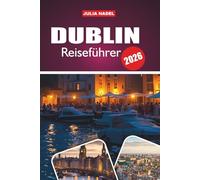 DUBLIN REISEFÜHRER 2026: Wo Geschichte auf belebte Straßen, lokale Aromen und zeitlose Traditionen trifft