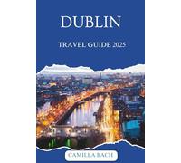 DUBLIN TRAVEL GUIDE 2025